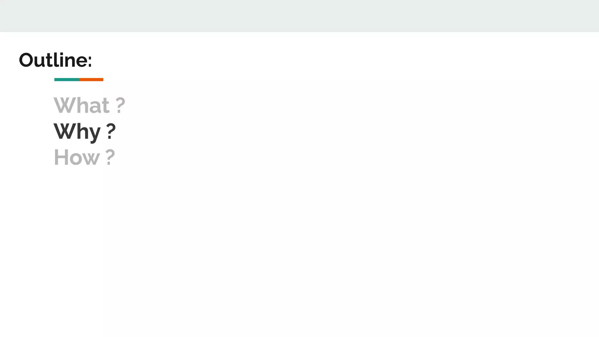 What ?
Why ?
How ?
Outline:
 