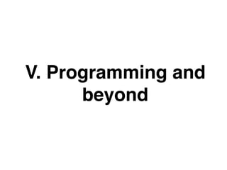 V. Programming and
beyond
 