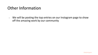 #dataforgood
Other Information
- We will be posting the top entries on our Instagram page to show
off the amazing work by our community
 