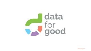 #dataforgood
for
good
data
 
