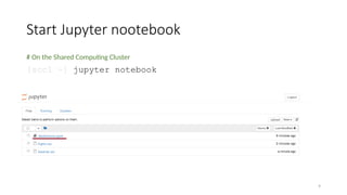 9
Start Jupyter nootebook
# On the Shared Computing Cluster
[scc1 ~] jupyter notebook
 