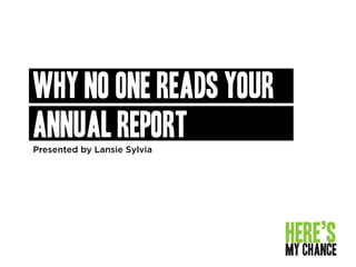 Why no one reads your
annual reportPresented by Lansie Sylvia
 