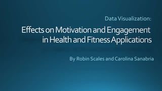 DataVisualization:
By Robin Scales and Carolina Sanabria
 