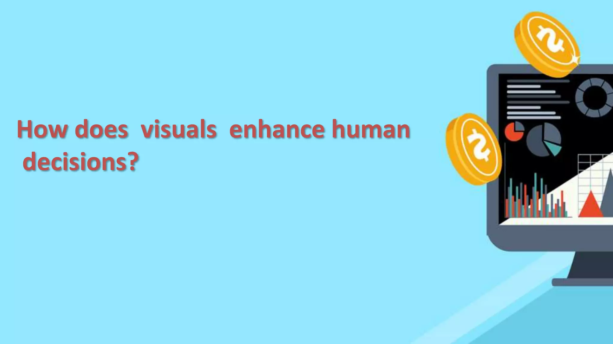 How does visuals enhance human
decisions?
 