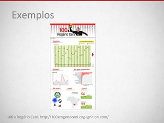 100 x Rogério Ceni: http://100xrogerioceni.cog-ignition.com/
Exemplos
 
