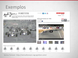 Senna Forever: http://sennaforever.cog-ignition.com/
Exemplos
 