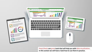 147
Pivot Charts are great tools that will help you with data visualization.
In this section we will have a look how to use them in practice.
 