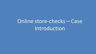 156
Online store-checks – Case
Introduction
 