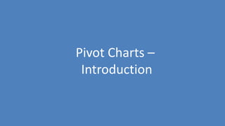 146
Pivot Charts –
Introduction
 