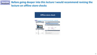 151
Before going deeper into this lecture I would recommend revising the
lecture on offline store-checks
Offline store-che...