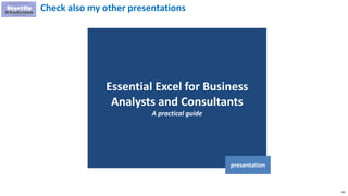 181
Essential Excel for Business
Analysts and Consultants
A practical guide
presentation
Check also my other presentations
 