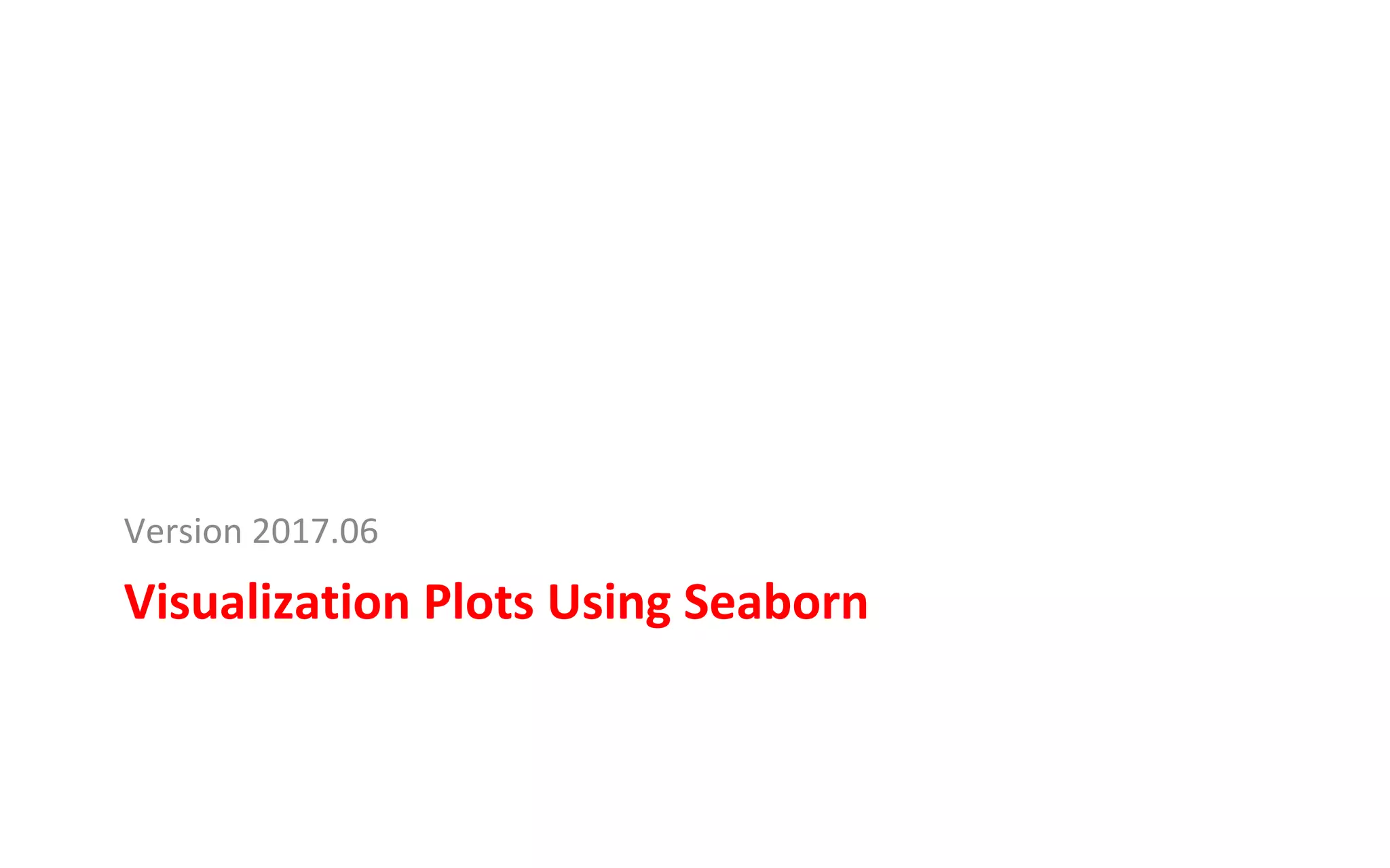 Visualization	Plots	Using	Seaborn	
Version	2017.06	
 