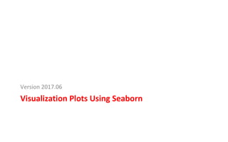 Visualization	Plots	Using	Seaborn	
Version	2017.06	
 