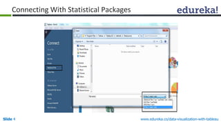 Slide 4 www.edureka.co/data-visualization-with-tableau
Connecting With Statistical Packages
 