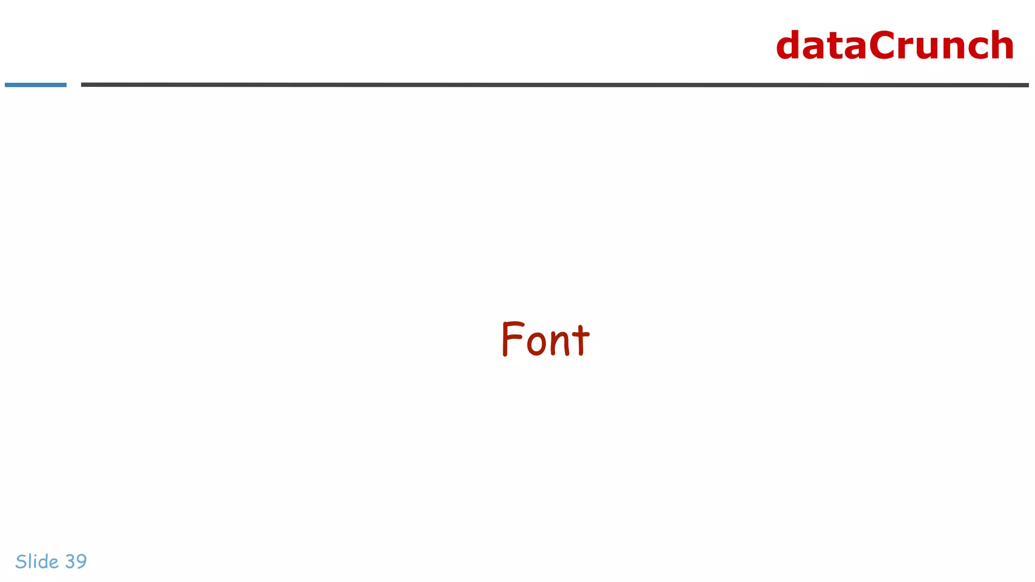 dataCrunch
Font
Slide 39
 