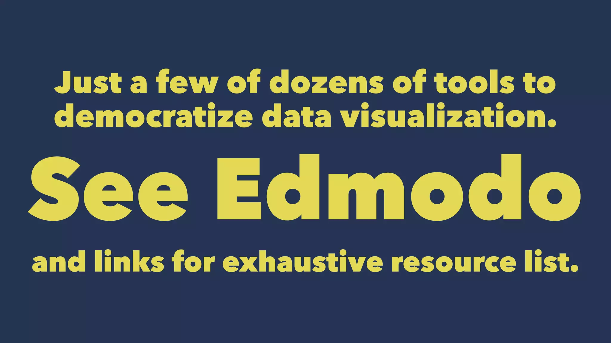 Just a few of dozens of tools to
democratize data visualization.
See Edmodo
and links for exhaustive resource list.
 