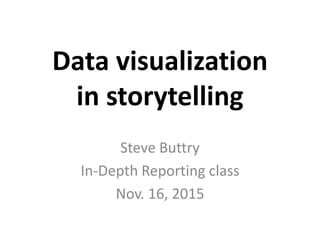 Data visualization
in storytelling
Steve Buttry
In-Depth Reporting class
Nov. 16, 2015
 