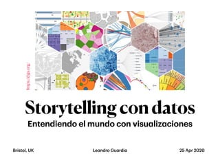 Storytellingcondatos
Entendiendo el mundo con visualizaciones
Leandro GuardiaBristol, UK 25 Apr 2020
https://d3js.org/
 