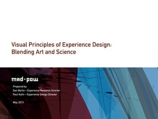 Visual Principles of Experience Design:
Blending Art and Science
Prepared by:
Dan Berlin – Experience Research Director
Paul Kahn – Experience Design Director
May, 2013
 