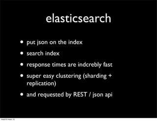 elasticsearch
                  • put json on the index
                  • search index
                  • response time...