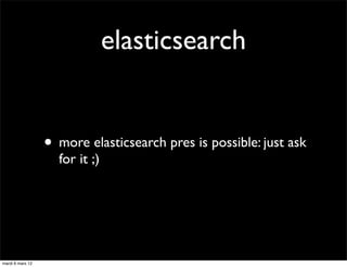elasticsearch


                  • more elasticsearch pres is possible: just ask
                    for it ;)




mardi ...