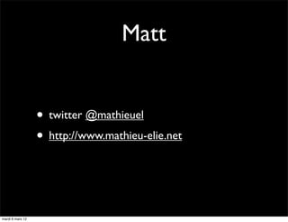 Matt


                  • twitter @mathieuel
                  • http://www.mathieu-elie.net


mardi 6 mars 12
 
