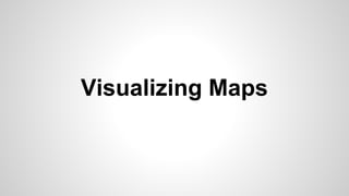 Visualizing Maps
 