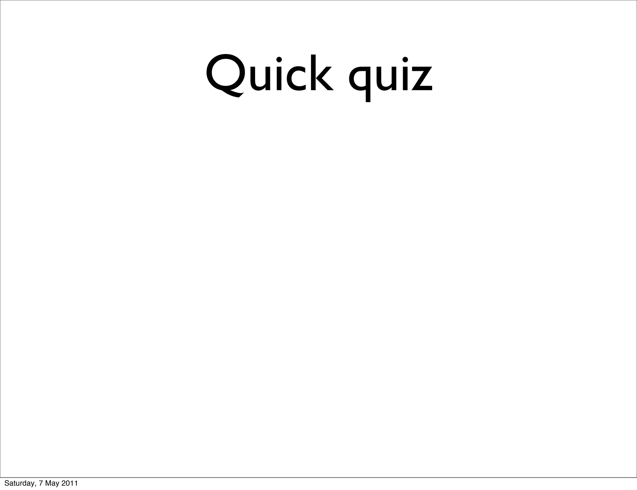 Quick quiz




Saturday, 7 May 2011
 