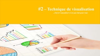 #2 – Technique de visualisation
...Ou le Camembert n’est pas fait pour tout
 