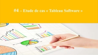 #4 – Etude de cas « Tableau Software »
 
