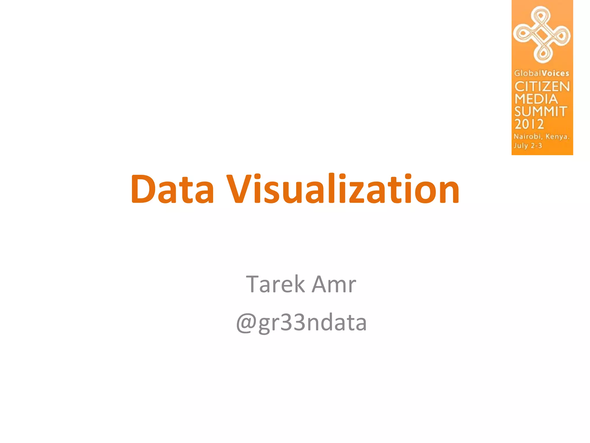 Data Visualization

     Tarek Amr
     @gr33ndata
 