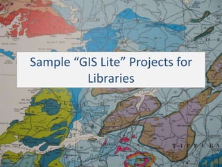 Sample “GIS Lite” Projects for
Libraries

 