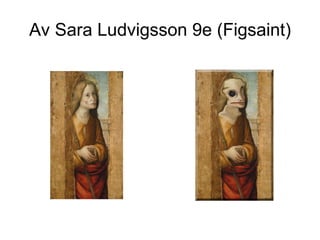 Av Sara Ludvigsson 9e (Figsaint) 