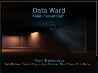 Final Presentation
Team Tremendous:
Ross Derham, Thomas Francis, Jack Donovan, Marc Eclipse, Chris Marini
 