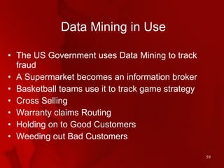 Data Mining in Use <ul><li>The US Government uses Data Mining to track fraud </li></ul><ul><li>A Supermarket becomes an in...