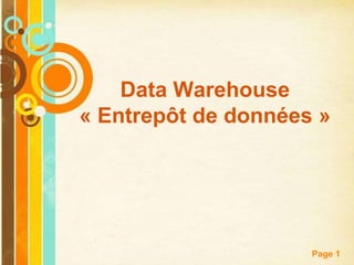 Data Warehouse
« Entrepôt de données »




    Free Powerpoint Templates
                                Page 1
 