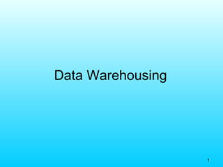 11
Data Warehousing
 