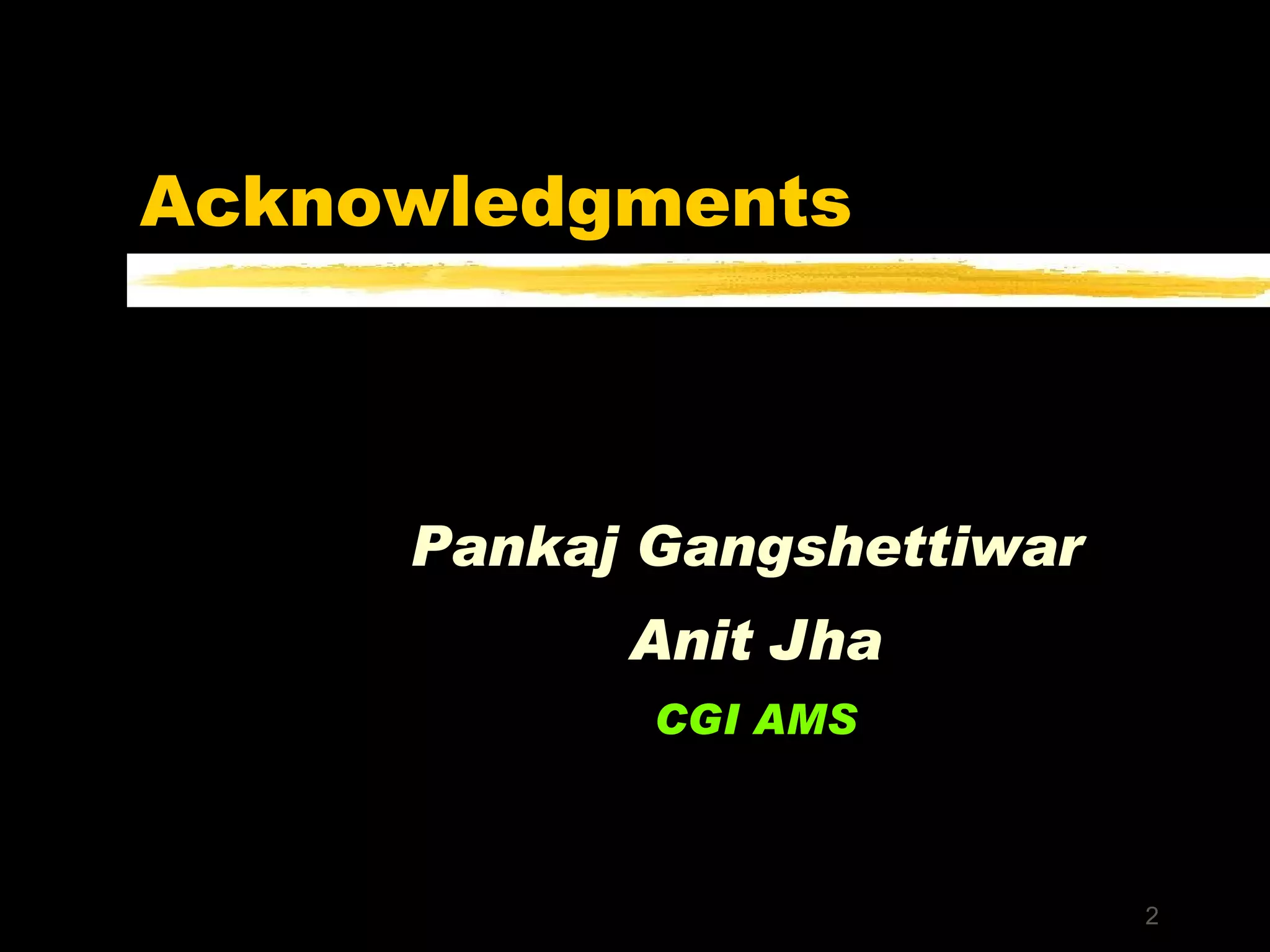 Acknowledgments Pankaj Gangshettiwar  Anit Jha CGI AMS 
