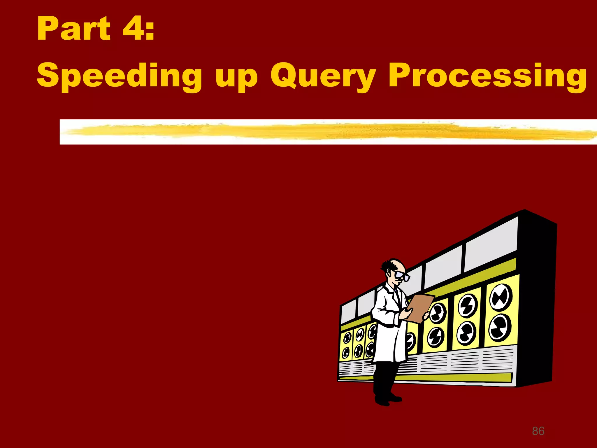 Part 4:  Speeding up Query Processing 