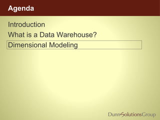 Agenda
Introduction
What is a Data Warehouse?
Dimensional Modeling
 