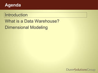 Agenda
Introduction
What is a Data Warehouse?
Dimensional Modeling
 