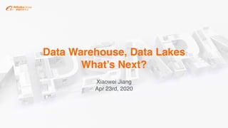 Data Warehouse, Data Lakes
What’s Next?
Xiaowei Jiang
Apr 23rd, 2020
 