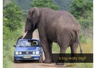 How Large is “Large” 
Is big really big? 
 