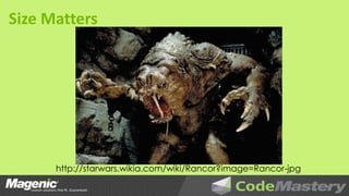 Size Matters




      http://starwars.wikia.com/wiki/Rancor?image=Rancor-jpg
 