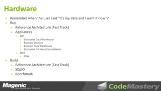 Hardware
» Remember when the user said “It’s my data and I want it now”?
» Buy
  » Reference Architecture (Fast Track)
  » Appliances
      » HP
        »    Enterprise Data Warehouse
        »    Business Decision
        »    Business Data Warehouse
        »    Enterprise Database Consolidation
      » Dell
        » PDW
» Build
  » Reference Architecture (Fast Track)
  » SQLIO
  » Benchmark
 