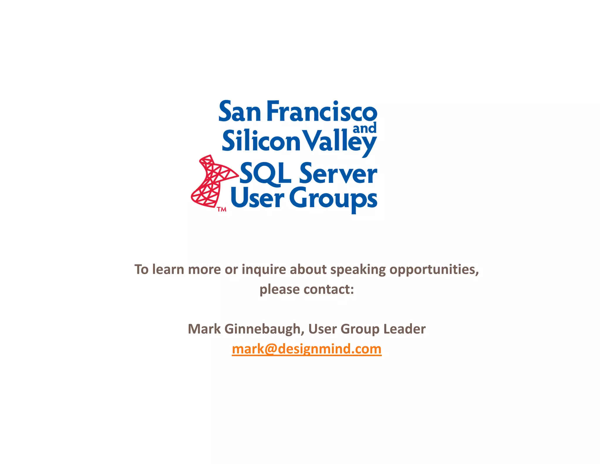 To learn more or inquire about speaking opportunities, 
                    please contact:

        Mark Ginnebaugh, User Group Leader
              mark@designmind.com
 