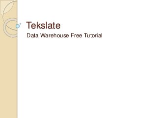 Tekslate
Data Warehouse Free Tutorial
 