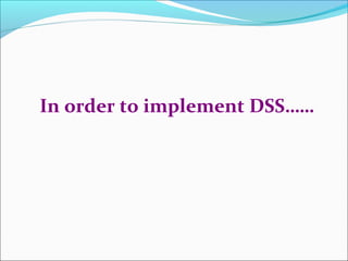 In order to implement DSS……
 