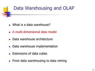 11
Data Warehousing and OLAP
 What is a data warehouse?
 A multi-dimensional data model
 Data warehouse architecture
 ...