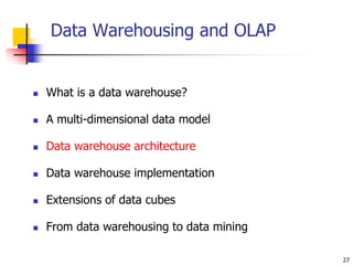 27
Data Warehousing and OLAP
 What is a data warehouse?
 A multi-dimensional data model
 Data warehouse architecture
 ...
